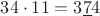 $34 \cdot 11 = 3\underline{7}4$