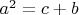 $a^2=c+b$