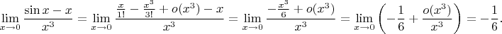 $$\lim_{x\to 0}\frac{\sin x-x}{x^3}=\lim_{x\to 0}\frac{\frac x{1!}-\frac{x^3}{3!}+o(x^3)-x}{x^3}=\lim_{x\to 0}\frac{-\frac{x^3}6+o(x^3)}{x^3}=\lim_{x\to 0}\left(-\frac 16+\frac{o(x^3)}{x^3}\right)=-\frac 16.$$