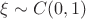 $\xi \sim C(0, 1)$