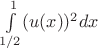 $\int\limits_{1/2}^{1} (u(x))^2 dx $