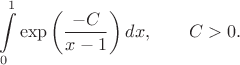 $$\int\limits_0^1\exp\left(\frac {-C}{x-1}\right) dx, \qquad C >0.$$