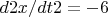 $d2x/dt2 = -6$