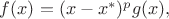 $f(x)=(x-x^*)^pg(x),$ $f(x)=(x-x^*)^pg(x),$