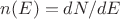 $n(E) = dN/dE$