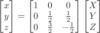 $\begin{bmatrix}x\\y\\z\end{bmatrix}=\begin{bmatrix}1&0&0\\0&\frac 1 2&\frac 1 2\\0&\frac 3 2&-\frac 1 2\end{bmatrix}\begin{bmatrix}X\\Y\\Z\end{bmatrix}$