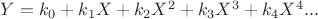 $Y=k_0+k_1X+k_2X^2+k_3X^3+k_4X^4...$