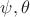 $\psi, \theta$