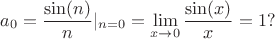 $$a_0=\frac {\sin(n)}{n}\rvert_{n=0}=\lim\limits_{x\to0}\frac {\sin(x)}{x}=1?$$