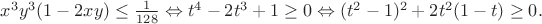 $x^3 y^3(1-2xy)\leq \frac{1}{128}\Leftrightarrow t^4-2t^3+1\geq0\Leftrightarrow(t^2-1)^2+2t^2(1-t)\geq0.$