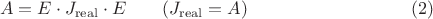 $$A=E\cdot J_{\mathrm{real}}\cdot E\qquad (J_{\mathrm{real}} = A)\eqno{(2)}$$