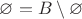 $\varnothing = B \setminus \varnothing$