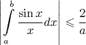$$\left\lvert\int\limits_{a}^{b}\frac{\sin x}{x}dx\right\rvert\leqslant\frac{2}{a}$$