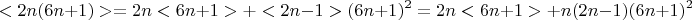 $$ < 2n(6n+1) > = 2n<6n+1>+<2n-1>(6n+1)^2 =  2n<6n+1>+n(2n-1)(6n+1)^2 $$