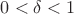 $0<\delta <1$