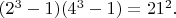 $(2^3-1)(4^3-1)=21^2.$