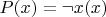$P(x)=\neg x(x)$