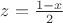 $z=\tfrac{1-x}{2}$