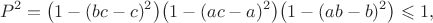 $$P^2=\bigl(1-(bc-c)^2\bigr)\bigl(1-(ac-a)^2\bigr)\bigl(1-(ab-b)^2\bigr) \leqslant 1,$$