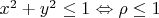 $x^2+y^2 \leq 1\Leftrightarrow \rho \leq1$