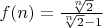 $f(n)=\frac{\sqrt[n]{2}}{\sqrt[n]{2}-1}$