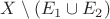 $X\setminus(E_1\cup E_2)$