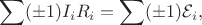 $$\sum(\pm 1)I_i R_i=\sum(\pm 1)\mathcal{E}_i,$$