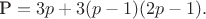 $\text{Р} = 3p+3(p-1)(2p-1).$ $\text{Р} = 3p+3(p-1)(2p-1).$