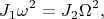 $$J_1\omega^2=J_2\Omega^2,$$