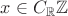 $x\in C_{\mathbb{R}}\mathbb{Z}$ $x\in C_{\mathbb{R}}\mathbb{Z}$