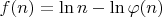 $f(n)=\ln n-\ln\varphi(n)$