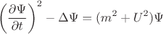 $$ \left( \frac{\partial \Psi}{\partial t} \right)^2 - \Delta \Psi = (m^2 + U^2) \Psi $$