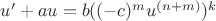 $u'+au=b((-c)^m u^{(n+m)})^k$ $u'+au=b((-c)^m u^{(n+m)})^k$