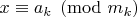 $x\equiv a_k\pmod{m_k}$