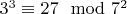 $3^3\equiv27\mod 7^2$