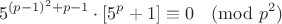 $$5^{(p-1)^2+p-1}\cdot \left[ 5^p+1 \right] \equiv 0 \pmod{p^2}$$