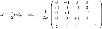 $$\mathscr{A} = \frac{1}{2} (\mathscr{A}_+ + \mathscr{A}_-) = \frac{1}{\Delta x} \begin{pmatrix} 0 & -1 & 0 & 0 & \ldots \\ 
                                                             +1 & 0 & -1 & 0 & \ldots \\
                                                              0 & +1 & -  & -1 & \ldots \\
                                                              0 &  0 & +1 & 0 & \ldots \\
                                                             \vdots & \vdots & \vdots & \vdots & \ddots
\end{pmatrix} $$