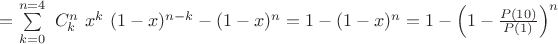 $=\sum\limits_{k=0}^{n=4} \ C_k^n \ x^k \ (1-x)^{n-k}-(1-x)^n=1-(1-x)^n=1-\left(1-\frac{P(10)}{P(1)}\right)^n$