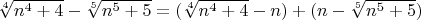 $\sqrt[4]{n^4+4}-\sqrt[5]{n^5+5}=(\sqrt[4]{n^4+4}-n)+(n-\sqrt[5]{n^5+5})$