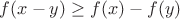 $f(x-y) \geq f(x) - f(y)$