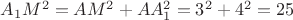 $A_1M^2=AM^2+AA_1^2=3^2+4^2=25$