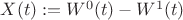 $X(t): = W^0 (t) - W^1 (t)$