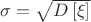 $\sigma = \sqrt{D\left[\xi\right]}$
