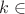$k \in \empty$