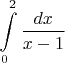 $\displaystyle\int\limits_{0}^{2}\dfrac{dx}{x-1}$