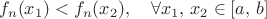 $$
f_n(x_1)<f_{n}(x_2), \quad \forall x_1,\,x_2\in [a,\,b]
$$