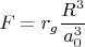 $$F=r_g\frac{R^3}{a_0^3}$$