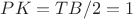 $PK = TB/2 = 1$