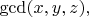 $\gcd(x,y,z),$
