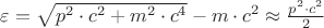 $\varepsilon=\sqrt{p^{2}\cdot c^{2} +m^{2}\cdot c^{4}}-m\cdot c^{2}\approx \frac{p^{2}\cdot c^{2}}{2}$